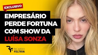 EMPRESÁRIOS PERDEM FORTUNA COM SHOW DE LUISA SONZA NA PARAÍBA ricardofeltrin luisasonza [upl. by Menard]