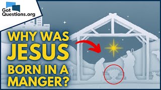 Why was Jesus born in a manger  GotQuestionsorg [upl. by Telracs]