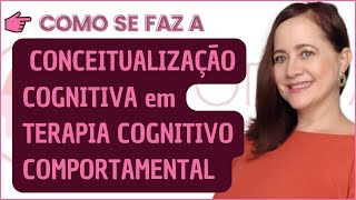 Conceitualização Cognitiva em Terapia CognitivoComportamental 523 [upl. by Garcia]