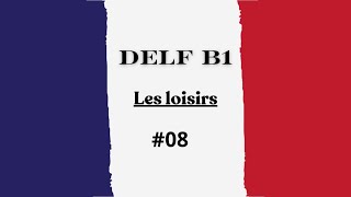 DELF B1  Apprenez à parler de vos loisirs en français [upl. by Gyasi155]