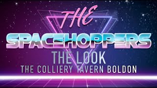 THE SPACEHOPPERS  THE LOOK  THE COLLIERY TAVERN BOLDON [upl. by Namhar174]