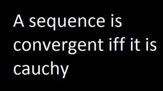 A sequence is convergent iff it is cauchy [upl. by Nudnarb931]