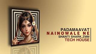 Padamaavat  Nainowale Ne Shanti SharkZmm Tech House [upl. by Neuburger243]