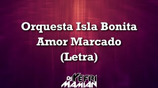 Orquesta Isla Bonita  Amor Marcado Letra  DJYefriMamian [upl. by Ylahtan850]