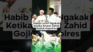 HABIB LUTHFI NGAKAKKETIKA ANWAR ZAHID GOJLOK KAPOLRES azzahir sabilutaubah gusiqdham stnyel [upl. by Aicrag]