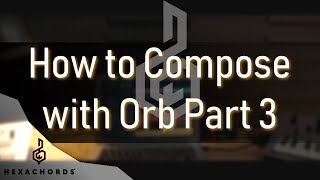 How to compose with Orb Composer Part 3  Live Tutorial [upl. by Allare]