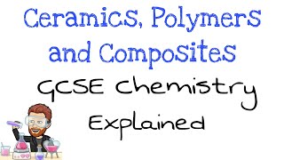 Ceramics Polymers amp Composites  GCSE Chemistry  Explained [upl. by Corine]