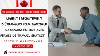 URGENT  RECRUTEMENT DÉTRANGERS POUR IMMIGRER AU CANADA EN 2024 AVEC PERMIS DE TRAVAIL GRATUIT [upl. by Nohsar]