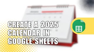 How to Create a 2025 Calendar in Google Sheets  Easy Tutorial [upl. by Arekahs]