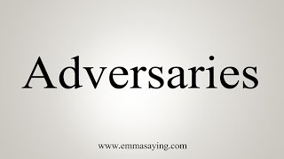 How To Say Adversaries [upl. by Ijuy]