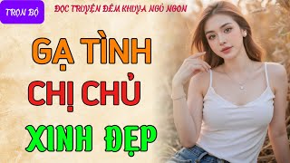 Vừa nghe 5 phút là cực hứng thú quotCHỊ CHỦ XINH ĐẸPquot Nghe kể chuyện đêm khuya thầm kín mới nhất 2024 [upl. by Hal]