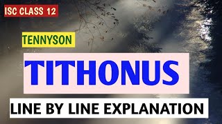 ISC CLASS 12  TITHONUS  TENNYSON  LINE BY LINE EXPLANATION  THEME  TITLE [upl. by Chiquita]