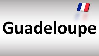 How to Pronounce Guadeloupe French Island [upl. by Nairde]