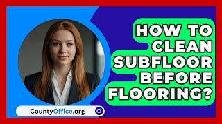 How To Clean Subfloor Before Flooring  CountyOfficeorg [upl. by Patsy]