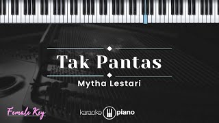 Tak Pantas  Mytha Lestari KARAOKE PIANO  FEMALE KEY [upl. by Abbub]