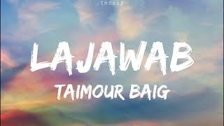 LAJAWAB  TAIMOUR BAIG  Lyrics Song [upl. by Nahtnoj]