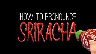 How to Correctly Pronounce SRIRACHA [upl. by Schweitzer]