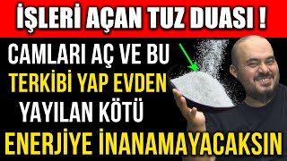 İŞLERİ AÇAN TUZ DUASI  CAMLARI AÇ VE BU TERKİBİ YAP EVDEN YAYILAN KÖTÜ ENERJİYE İNANAMAYACAKSIN [upl. by Jezabella]