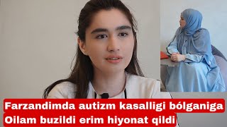 FARZANDIM AUTIZM KASAL BO’LGANIGA ERIM CHIDOLMAY HIYONAT QILDI VA AJRASHDIK  DARDIM ICHIMDA [upl. by Sarad]