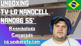 Unboxing TV LG 55 Nanocell Nano86 Reembalada Sou Barato [upl. by Niamjneb70]