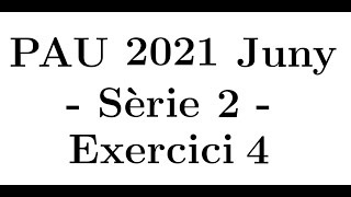 Selectivitat Matemàtiques CCSS Juny 2021 Sèrie 2  Exercici 4 [upl. by Nivek262]