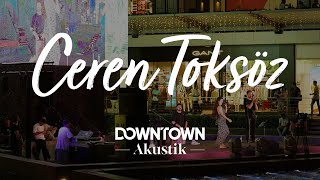 Downtown Akustik  Ceren Toksöz  Live 🎤 cerentoksoz [upl. by Gloriane]