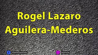 How To Pronounce Rogel Lazaro Aguilera Mederos [upl. by Devonna]