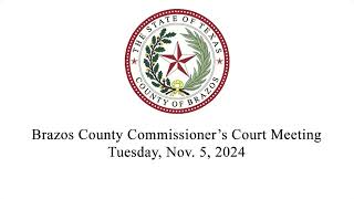 Brazos County Commissioners Court 1152024 [upl. by Latsryc372]