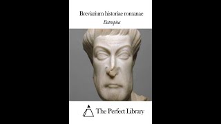 quotBreviarium historiae romanaequot By Eutropius [upl. by Annawyt]