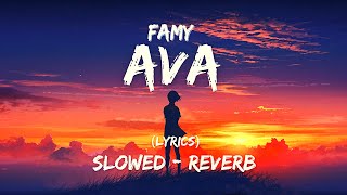 Famy  Ava slowed  reverb  lyrics [upl. by Ilagam559]