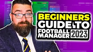 A Beginners Guide to FOOTBALL MANAGER 2023  FM23 Tutorial Guide [upl. by Kcirednek440]