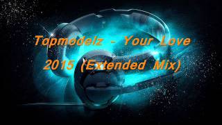 Topmodelz – Your Love 2015 Extended Mix [upl. by Buchalter]