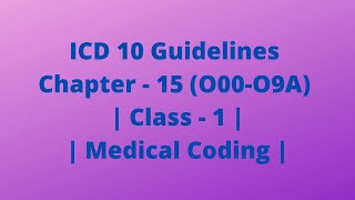 ICD 10 Guidelines Chapter  15 O00O9A  Class  1  Medical Coding  Emergency Department [upl. by Glaudia199]