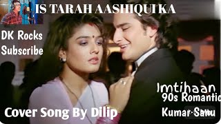 Is Tarah Aashiqui KaKumar SanuSaif Ali Khan Raveena Tandon90s Romantic SongCover By Dilip [upl. by Nnylarat]