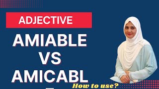 Amiable and Amicable  What is the Differences [upl. by Pruter]