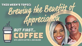 ButFirstCoffee Brewing the Benefits of Appreciation [upl. by Premer]