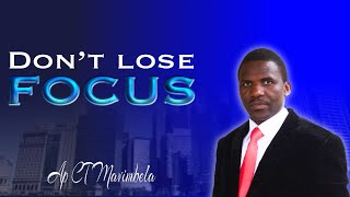 Dont Lose Focus Ap CT Mavimbela [upl. by Ettellocin]