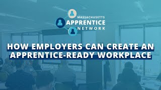 Massachusetts Apprentice Network How Employers Can Create An ApprenticeReady Workplace [upl. by Alliw]