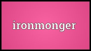 Ironmonger Meaning [upl. by Oikim339]