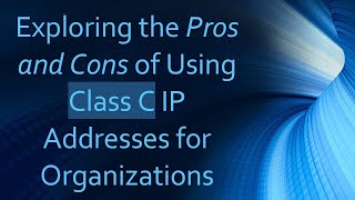 Exploring the Pros and Cons of Using Class C IP Addresses for Organizations [upl. by Eolc]