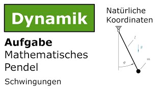 ⚙️ Mathematisches Pendel mit natürlichen Koordinaten Technische Mechanik Dynamik Schwingungen [upl. by Yrahk]