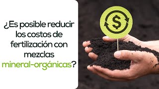 ¿Es posible reducir los costos de fertilización con mezclas Mineral  Orgánicas [upl. by Nirehtak821]