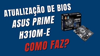 Atualizar Bios da Placa Mãe Asus Prime H310ME R20BR como faz passo a passo recallinformatica [upl. by Alben843]