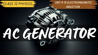 AC Generator Class 12 Unit 19 Electromagnetic Induction [upl. by Parcel]