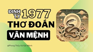 Thơ Đoán Vận Mệnh Tuổi Đinh Tỵ 1977  Tử Vi Trọn Đời amp Phong Thủy Và Vận Mệnh [upl. by Weide]