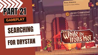 QUEST SEARCHING FOR DRYSTAN WHILE THE IRONS HOT GAMEPLAY PART 21 GIMSAJO NO COMMENTARY [upl. by Wenoa]