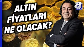 Altın Fiyatlarında Rota Ne Olacak Baki Atılal Tek Tek Değerlendirdi l A Para [upl. by Agnola]