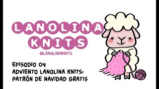 Episodio 4 Adviento Lanolina Knits Patrón de Navidad GRATIS [upl. by Yenhoj381]