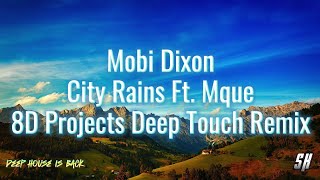 Mobi Dixon  City Rains Ft Mque 8D Projects Deep Touch Remix [upl. by Venu479]