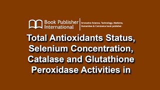 Total Antioxidants Status Selenium Concentration Catalase and Glutathione Peroxidase Activities [upl. by Lyall339]